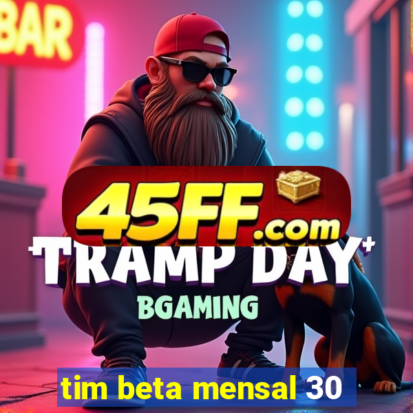 tim beta mensal 30